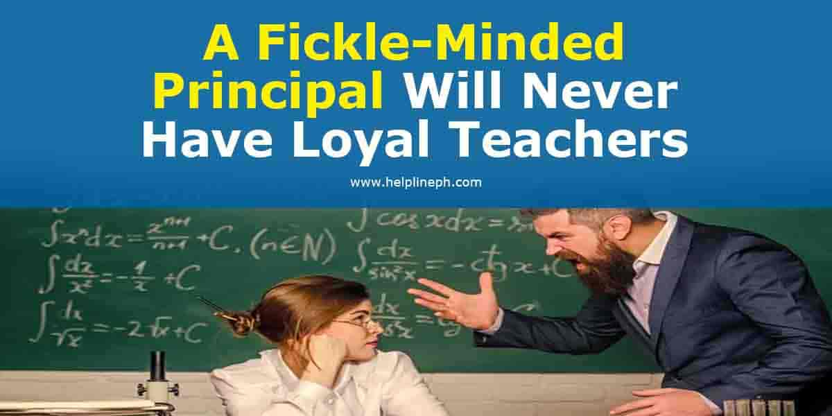 a-fickle-minded-principal-will-never-have-loyal-teachers-helpline-ph