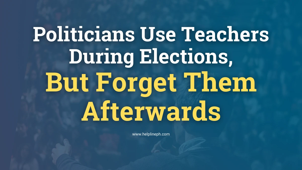 Politicians Use Teachers During Elections - HelplinePH
