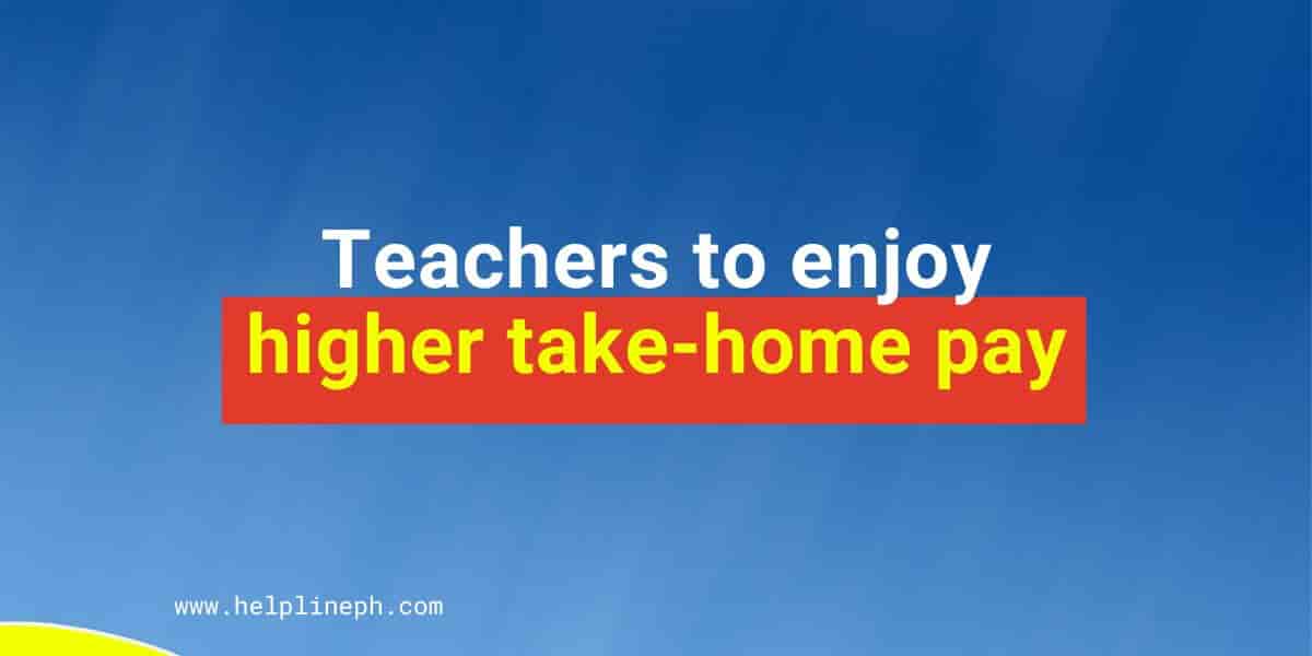 teachers-to-enjoy-higher-take-home-pay-helpline-ph