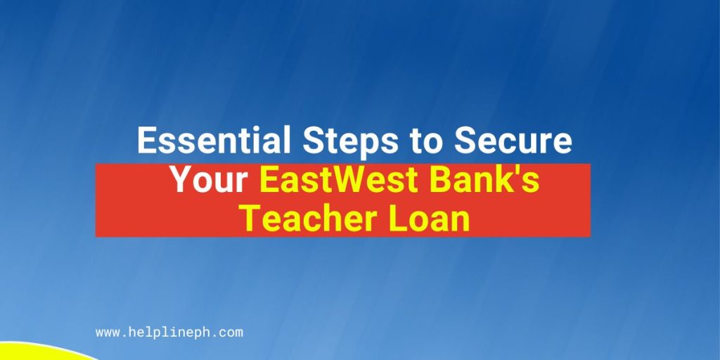 Essential Steps to Secure Your EastWest Bank's Teacher Loan in 2023