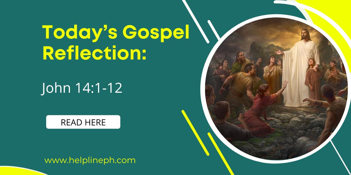 Today’s Gospel Reflection: John 14:1-12 | Helpline PH