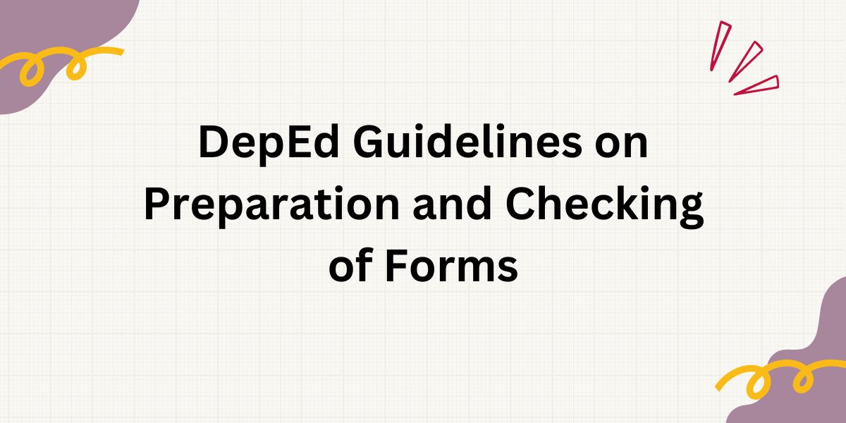 DepEd Guidelines On Preparation And Checking Of Forms: 7 Key Points For ...