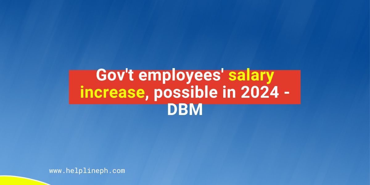 Gov't employees' salary increase, possible in 2024 DBM Helpline PH