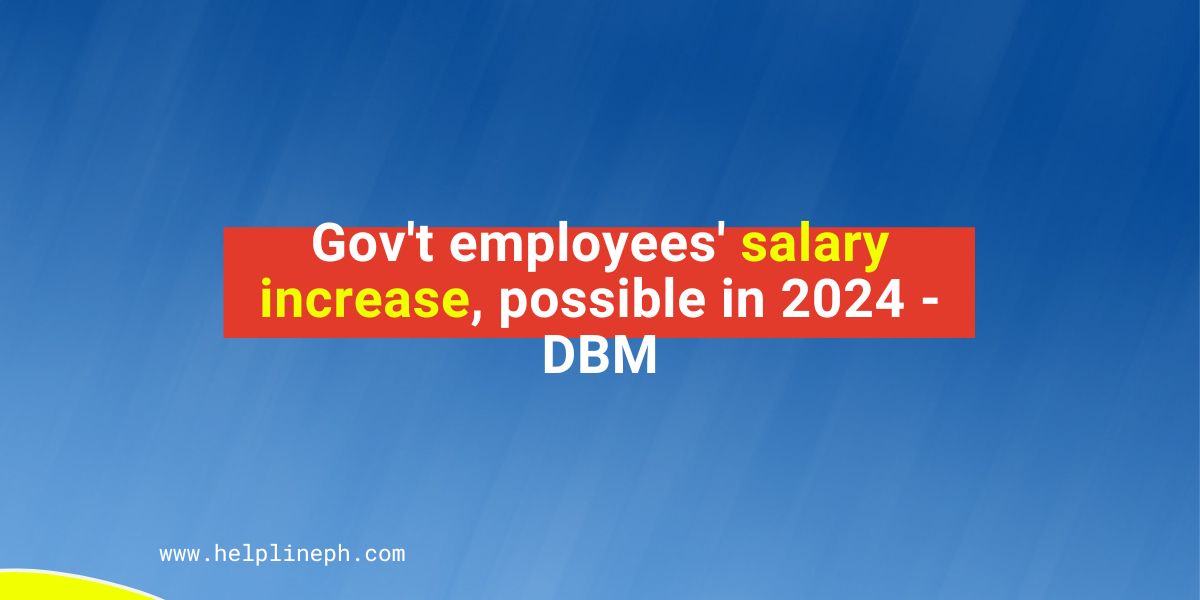 gov-t-employees-salary-increase-possible-in-2024-dbm-helpline-ph