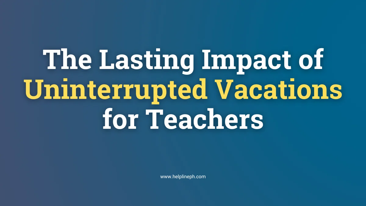 Uninterrupted vacations for teachers - Helpline PH official