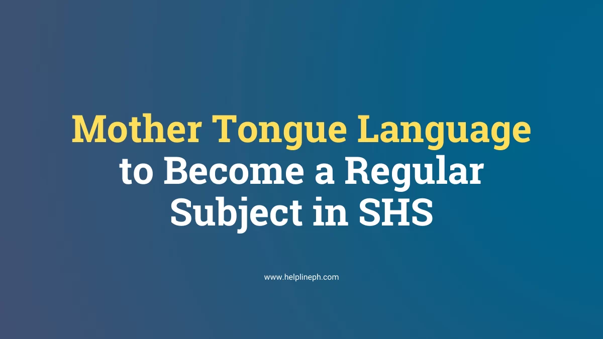 Mother Tongue to Become a Regular Subject in SHS - Helpline PH