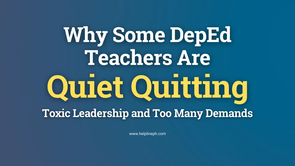 DepEd teachers quiet quitting due to toxic school leadership and excessive workload, Helpline PH