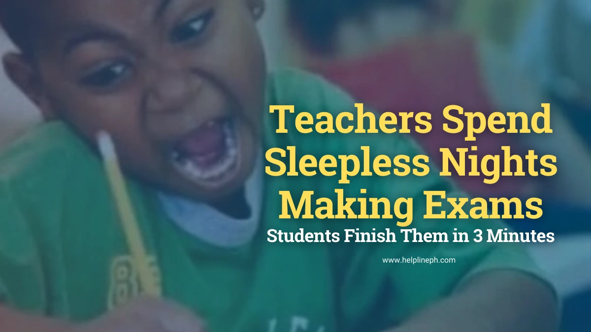 Kid rushing to answer exam fast while teachers spend sleepless nights preparing the test - helplineph.com