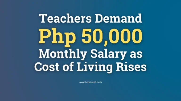 Teachers in the Philippines demand a Php 50,000 monthly salary due to rising living costs, as shown in this news article from HelplinePH.