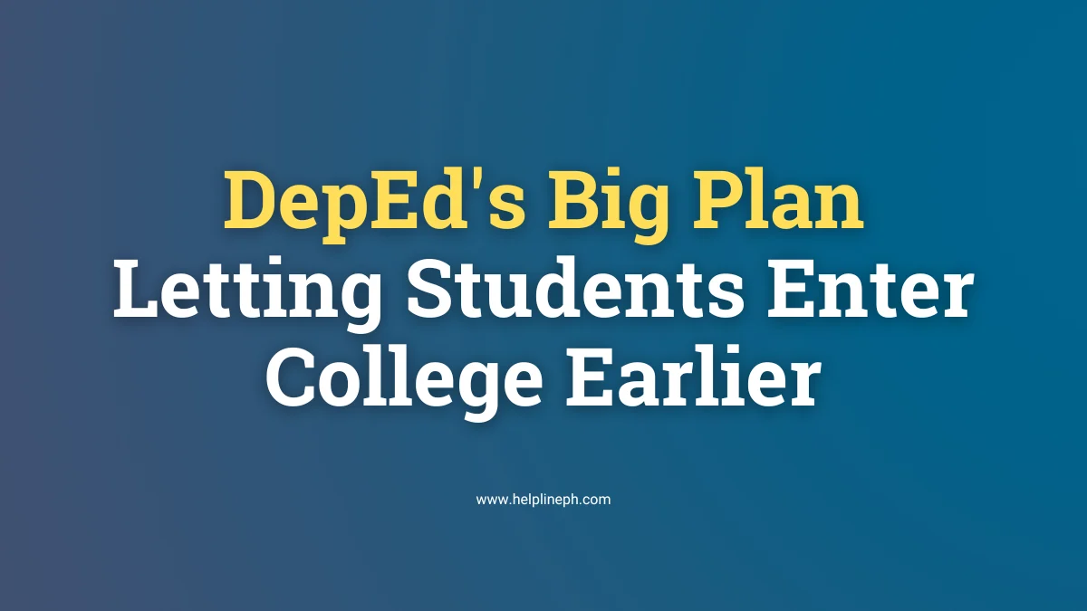 DepEd plans to allow students to enter college after Grade 10 or 11 - helplineph.com