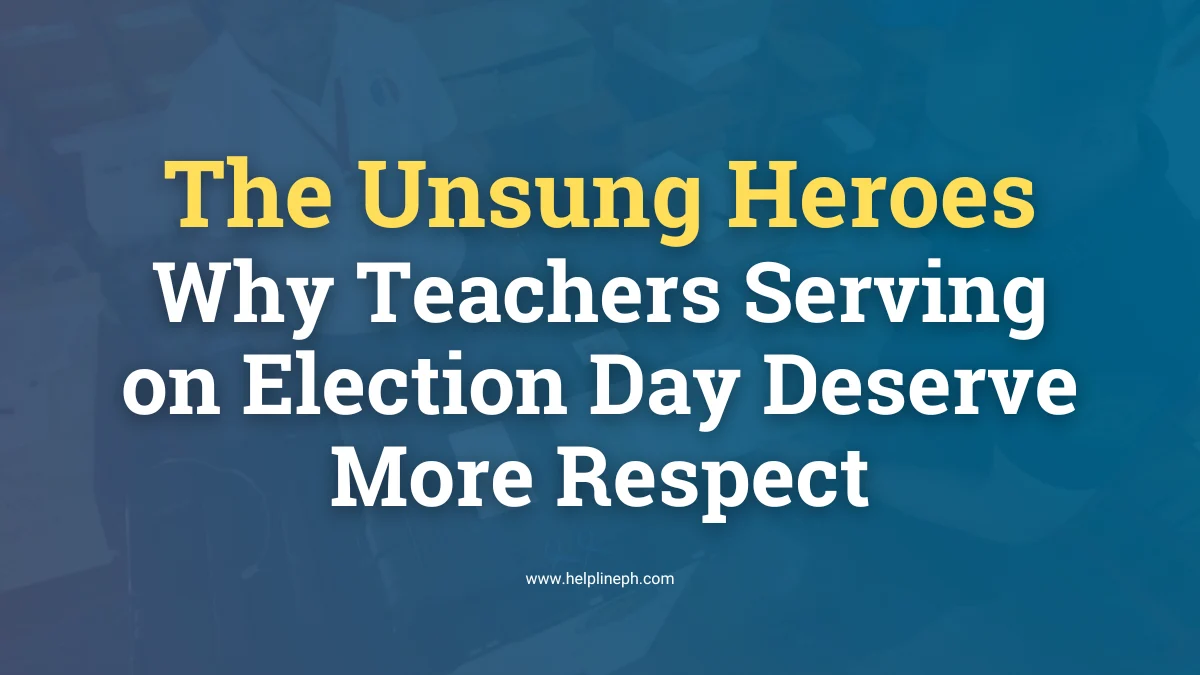 The Unsung Heroes Why Teachers Serving on Election Day Deserve More May 2025 Election In The Philippines